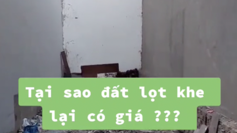 "Đất lọt khe" là khái niệm BĐS thế nào mà các tay cò sừng sỏ nhất nếu lỡ ôm cũng muốn bán "quách" cho xong?