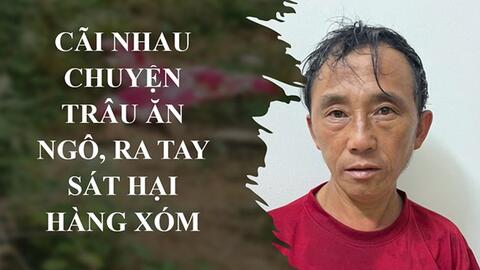 Người đàn ông ở Lai Châu đánh chết hàng xóm vì chuyện trâu ăn ngô