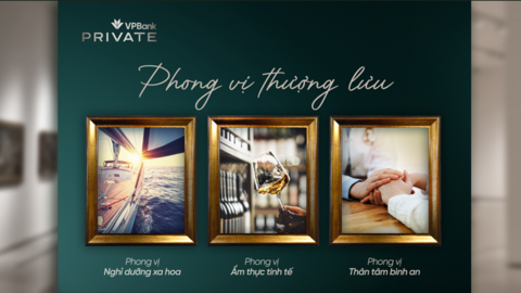 Phong vị thượng lưu và cách VPBank Private định nghĩa trải nghiệm sống tinh hoa