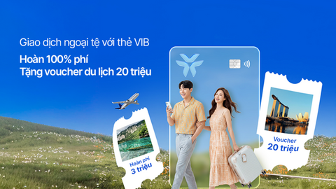 Thanh toán xuyên biên giới tăng, VIB hoàn 100% phí giao dịch quốc tế